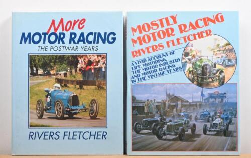 RIVERS FLETCHER: Two hardcover books by Rivers Fletcher. 'MOSTLY MOTOR RACING' & 'More MOTOR RACING - THE POSTWAR YEARS'