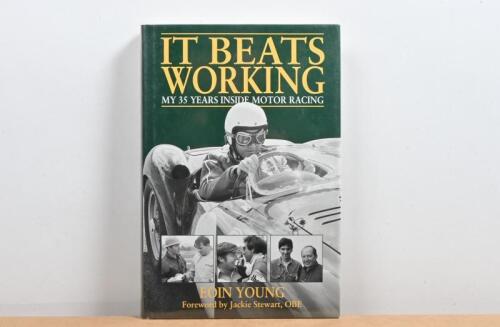 MOTOR RACING: 'IT BEATS WORKING - MY 35 YEARS INSIDE MOTOR RACING' hardcover book. Authored and signed by Eoin Young