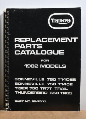 TRIUMPH: A ring bound replacement parts catalogue for Triumph 1982 models including Bonneville 750 T140ES and T140E, Tiger 750 TR7T Trail and Thunderbird 650 TR65
