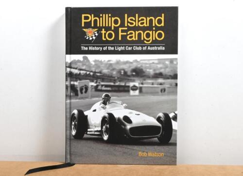 PHILLIP ISLAND: 'Phillip Island to Fangio - The History of the Light Car Club of Australia' hardcover book. Authored and signed by Bob Watson