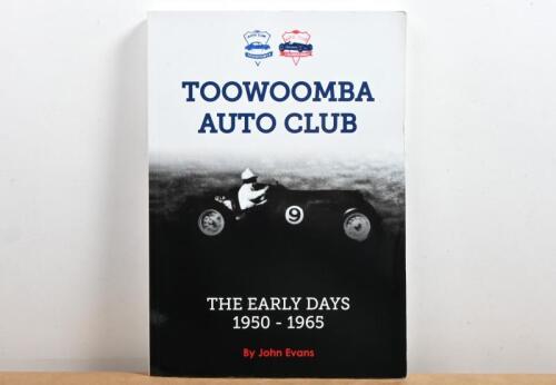 TOOWOOMBA: An interesting softcover publication - 'TOOWOOMBA AUTO CLUB - THE EARLY DAYS 1950-1965' - authored by John Evans. John Evans signature