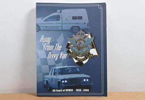 VICTORIA POLICE MOTOR SPORTS CLUB: A Golden Jubilee edition of 'Away from the Divvy Van - 50 years of VPMSC 1956 - 2006' softcover book. Authored and signed by Geoff Perry