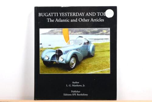 ATLANTIC: 'BUGATTI YESTERDAY AND TODAY - The Atlantic and Other Articles' hardcover book by L.G. Matthews, Jr