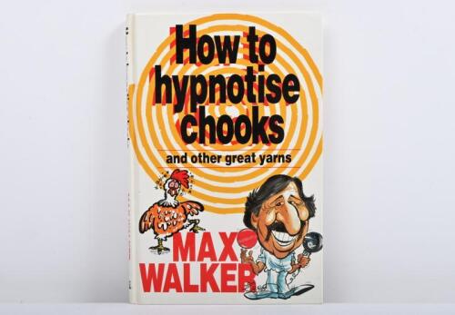 MAX WALKER: A copy of Max Walker's 'How to Hypnotise Chooks', hardcover book, personally inscribed and signed by Max Walker