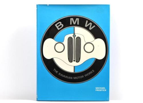 B.M.W: 'B M W - THE BAVARIAN MOTOR WORKS' hardcover book by Michael Frostick. First Edition