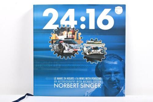 LE MANS: '24:16 - LE MANS 24 HOURS : 16 WINS WITH PORSCHE AN AUTOBIOGRAPHY WITH MICHAEL COTTON - NORBERT SINGER' hardcover book. First Edition
