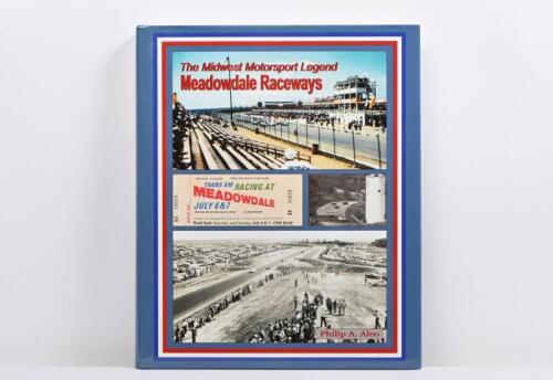 MEADOWDALE RACEWAYS: 'The Midwest Motorsport Legend Meadowdale Raceways' hardcover book. Authored and signed by Philip A. Aleo