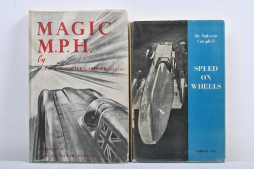 SPEED: Two hardcover books concerned with obtainment of speed. First Editions 'SPEED ON WHEELS' by Sir Malcolm Campbell & 'MAGIC M.P.H.' by Lt.-Col. A.T. GOLDIE GARDNER