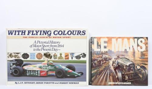 MOTOR RACING: Two hardcover books detailing various forms of motorsport. 'WITH FLYING COLOURS - THE PIRELLI ALBUM OF MOTOR SPORT' by L.J.K. Setright, Derek Forsyth & Robert Newman