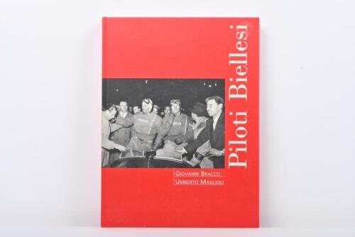 BRACCO/MAGLIOLI: 'Piloti Biellesi - GIOVANNI BRACCO, UMBERTO MAGLIOLI. Biography of the Italian racing drivers Giovanni Bracco and Umberto Maglioli. Limited Edition number '761' of 1000 copies