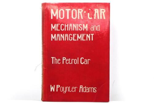 MOTORING: 'MOTOR-CAR MECHANISM and MANAGEMENT - The Petrol Car' hardcover book by W Poynter Adams. 1912 edition