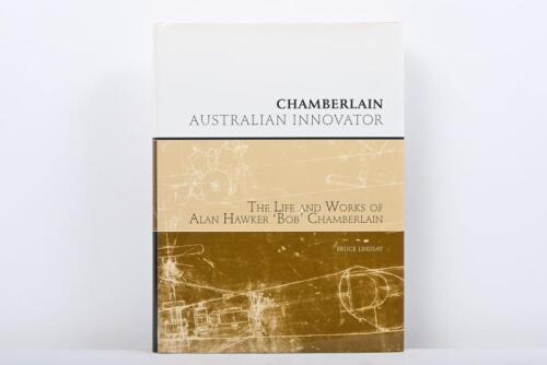 CHAMBERLAIN: A rare copy of 'CHAMBERLAIN AUSTRALIAN INNOVATOR - THE LIFE AND WORKS OF ALAN HAWKER 'BOB' CHAMBERLAIN' hardcover book. Authored and signed by Bruce Lindsay. Numbered '1395' of 1600 copies