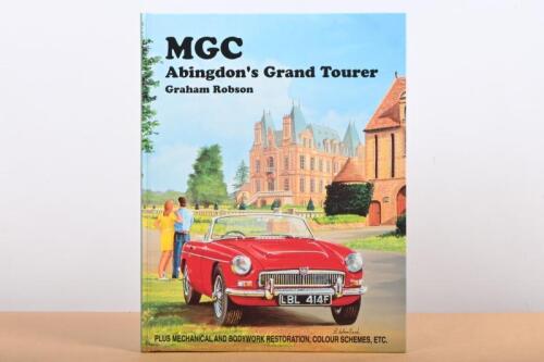 M.G: A hardbound copy of 'MGC - Abingdon's Grand Tourer' by Graham Robson. Limited Edition of 1,000 copies