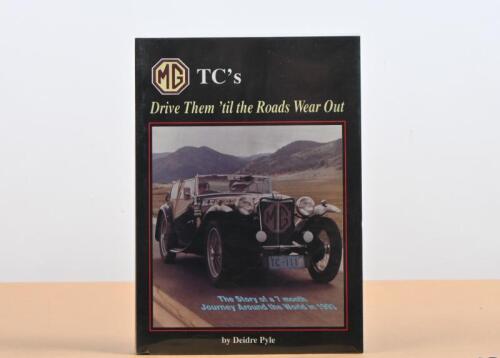 MG TC: 'MG TC's - Drive Them 'til the Roads Wear Out' softcover book. Authored and signed by Deidre Pyle. Limited Edition of 1,000 copies