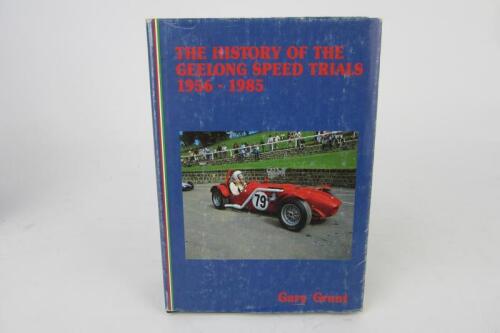 GEELONG SPEED TRIALS: 'The History Of The Geelong Speed Trials 1956 - 1985'. Authored and signed by Gary Grant. L.E 873/1000