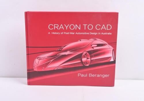 AUTOMOTIVE DESIGN: 'CRAYON TO CAD - A History of Post-War Automotive Design in Australia' hardcover book by Paul Beranger