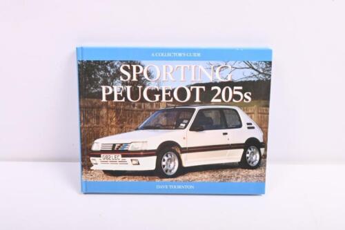 PEUGEOT: A COLLECTOR'S GUIDE - 'SPORTING PEUGEOT 205s' hardcover book by Dave Thornton