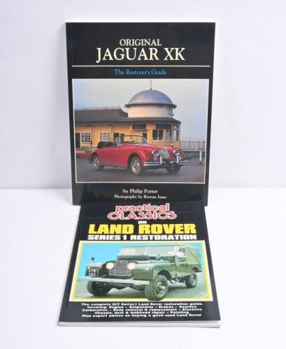 ENGLISH CARS: Two softcover books detailing the restoration of English marques. 'ORIGINAL JAGUAR XK - The Restorer's Guide' by Philip Porter & 'practical CLASSICS ON LAND ROVER SERIES 1 RESTORATION' by Brooklands Books