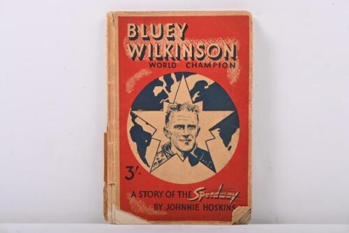 BLUEY WILKINSON: A tale of the speedway by Johnnie Hoskins c1946