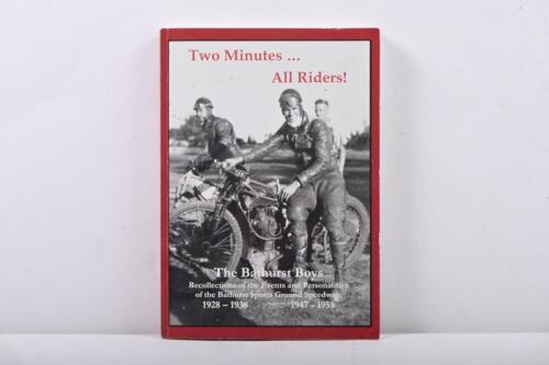 BATHURST SPEEDWAY: A soft cover edition of 'Two Minutes... All Riders! - The Bathurst Boys - Recollections of the events and personalities of the Bathurst Sports ground speedway 1928-1938 , 1947-1955' By Bob Newton