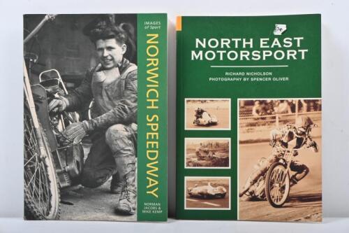 BRITISH SPEEDWAY: Two books on British Speedway including 'North East Motorsport by Richard Nicholson, and Norwich Speedway by Norman Jacobs & Mike Kemp.