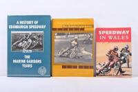 BRITISH SPEEDWAY: Three books related to British Speedway including 'Speedway in Wales' by Andrew Weltch, 'A History of Speedway - The Dublin Experience' by George P.Kearns and 'A History of Edinburgh Speedway - Part One - The Marine Gardens'