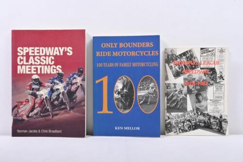 SPEEDWAY HISTORY: Three books on Speedway including 'Speedway's Classic Meetings' by Norman Jacobs & Chris Broadbent, 'Only Bounders Ride Motorcycles - 100 Years of Family Motorcycling' by Ken Mellor & 'National League Speedway - 1978-1987'.