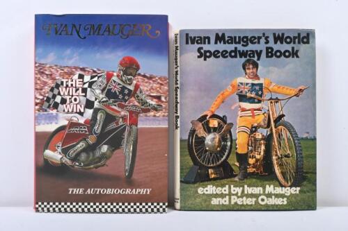 IVAN MAUGER: Two hardcover books on Ivan Mauger including 'Ivan Mauger's World Speedway Book' - edited by Ivan Mauger and Peter Oakes, and Ivan Mauger 'The Will to Win ' autobiography.