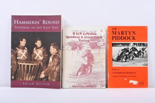 SPEEDWAY TRACKS: Three softcover books related to Speedway tracks including 'Vintage Speedway & Grass Track Racing' by Dave Stallworthy, 'The Martyn Piddock - Book of Canterbury Speedway' by Piddock and Peter Kemp, & 'Hammerin' Round Speedway in the East End' by Brian Belton