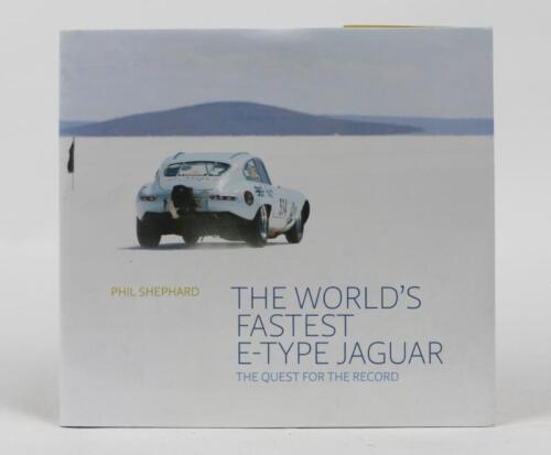 JAGUAR E-TYPE: 'The World's Fastest E-Type Jaguar - The Quest for the Record by Phil Shephard', signed by the author, hardcover book, published 2016