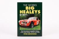 AUSTIN-HEALEY: 'The Works - Big Healeys - The International Competition History of the Austin-Healey 100-Six & 3000', by Peter Browning, hardcover book, published 1995