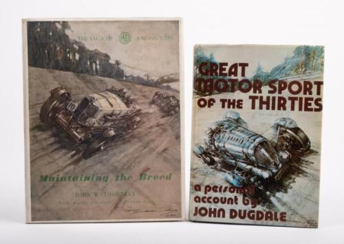 EARLY MOTOR SPORT: Two hardcover books including 'Great Motor Sport of the Thirties - A personal account by John Dugdale' along with 'The Saga of MG racing cars - Maintaining the breed' by John W.Thornley'