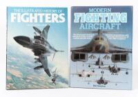 FIGHTER JETS: Two hardcover books relating to fighter jets includes 'The Illustrated History Of Fighters' editor-in-chief Bill Gunston, published 1981, and 'Modern Fighting Aircraft' published 2009