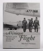 AUSTRALIAN WAR MEMORIAL: 'A Unique Flight - The Historic Aircraft Collection of the Australian War Memorial' by Michael Nelmes, hardcover book, published 2008