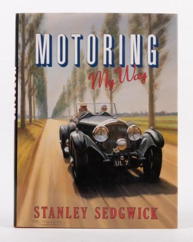 STANLEY SEDGWICK: 'Motoring My Way' by Stanley Sedgwick, hardcover book, printed 1991, an autobiography by well know Bentley owner Stanley Sedgwick, 256 pages