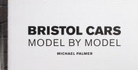 BRISTOL: 'BRISTOL CARS - Model by Model' by Michael Palmer with foreword by Sir George White, hardcover book - 2