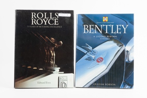 ROLLS-ROYCE/BENTLEY: Two hardcover books, 'Rolls-Royce 75 Years of Motoring Excellence' by Edward Eves and 'Bentley - A Legend Reborn' Second edition by Graham Robson