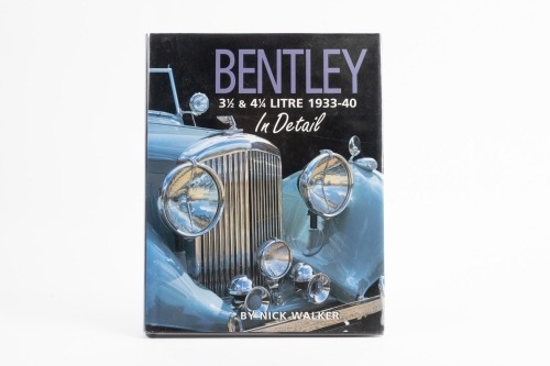 BENTLEY: 'Bentley - 3 1/2 & 4 1/4 Litre 1933-40 - In Detail' hardcover model profile book by Nick Walker, signed by author to inner