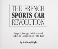 FRANCE: 'The French Sports Car Revolution' by Anthony Blight, hardcover covering Bugatti, Delage, Delahaye and Talbot in competition 1934-1939 - 2