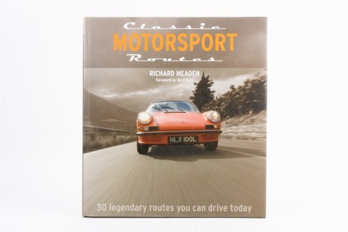 RACING ROUTES: 'Classic Motorsport Routes - 30 Legendary Routes You Can Drive Today', by Richard Meaden, hardcover book, published 2007