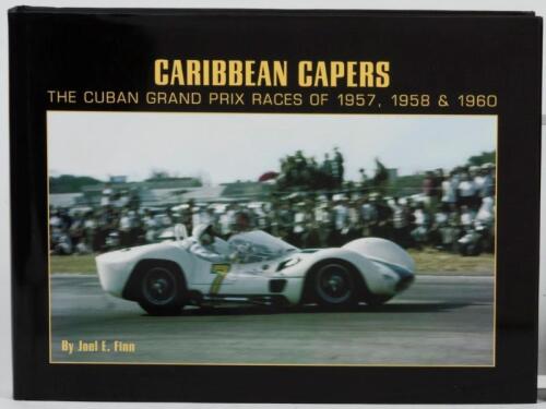 CUBAN GRAND PRIX: 'CARIBBEAN CAPERS - The Cuban Grand Prix Races of 1957, 1958 & 1960' hardcover book. Authored and signed by Joel E.Finn