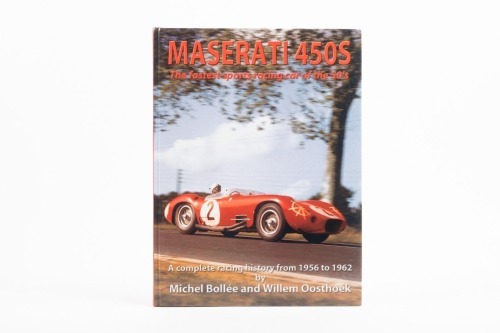 MASERATI:: 'Maserati 450S - The Fastest Sports Racing Car of the 50s - A Complete Racing History from 1956-1962' by Michel Bolle & Willem Oosthoek, large format hardcover book, published 2005 [Location: Melbourne]