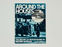 AROUND THE HOUSES - THE HISTORY OF MOTOR RACING IN WESTERN AUSTRALIA: A softcover book by Terry Walker [Location: Sydney]