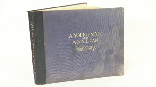 SIR MACPHERSON ROBERTSON: A c1921 copy of 'A Young Man and a Nail Can' by Sir Macpherson Robertson, hardcover book