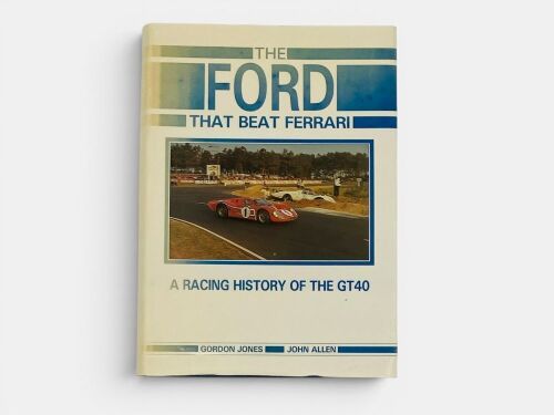 THE FORD THAT BEAT FERRARI - A RACING HISTORY OF THE GT40: A rare Limited Edition hardcover book by Gordon Jones and John Allen, numbered 55/100