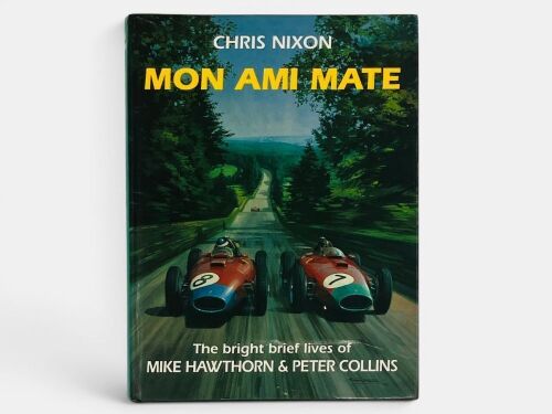 MON AMI MATE: A hardcover biography of Mike Hawthorn and Peter Collins by Chris Nixon signed by the author.