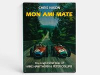 MON AMI MATE: A hardcover biography of Mike Hawthorn and Peter Collins by Chris Nixon signed by the author.
