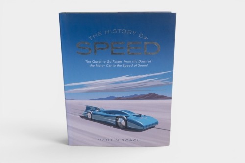 SPEED: 'A History of Speed - The Quest to go Faster, from the Dawn of the Motor Car to the Speed of Sound', by Martin Roach, hardcover book