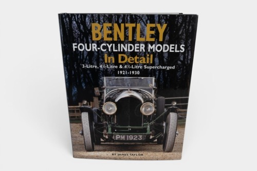 BENTLEY: 'Bentley Four Cylinder Models in Detail, 3 Litre, 4.5 Litre, 4.5 Litre Supercharged, 1921-1930' by James Taylor, hardcover book published 2012