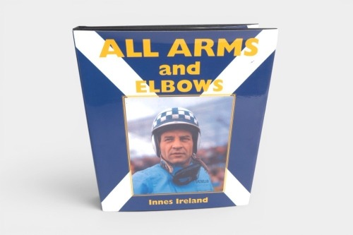 INNES IRELAND: 'All Arms & Elbows' by Innes Ireland, hardcover book published 2005